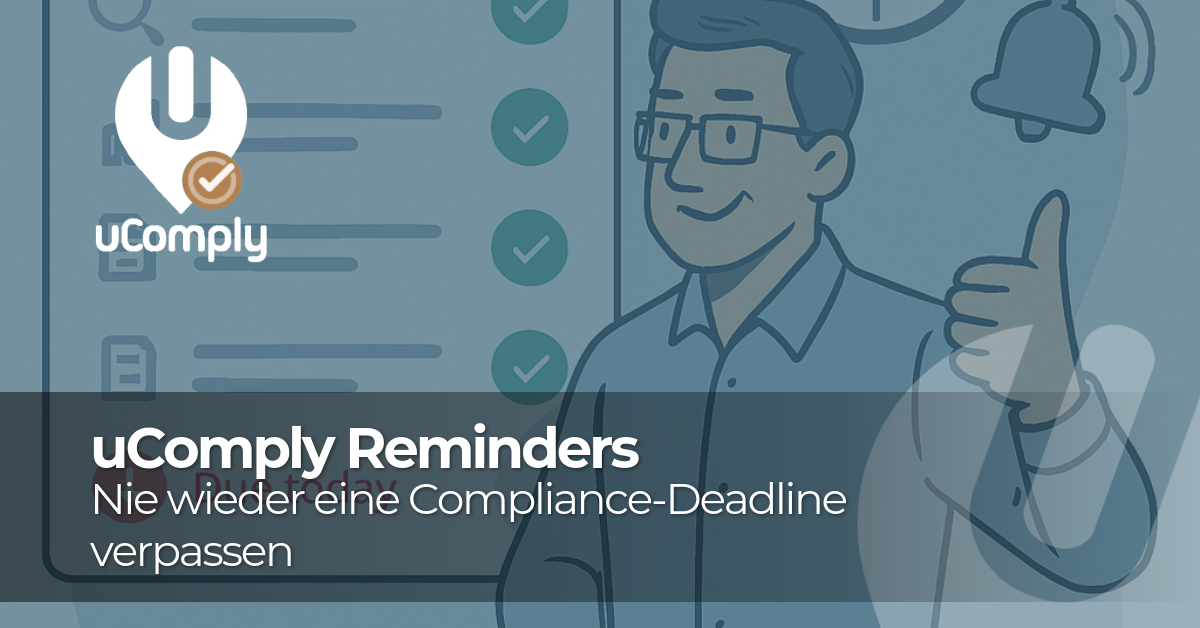 uComply Reminders: nie wieder eine Compliance-Deadline verpassen